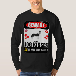 Beware Of Husky Dog Kisses Sign Sticker Funny Fo T-Shirt