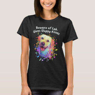 Beware of Lab Gives Sloppy Kisses Labrador Retrie T-Shirt