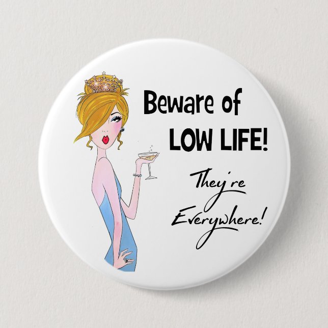 Beware of Low Life! They"re Everywhere! 7.5 Cm Round Badge (Front)