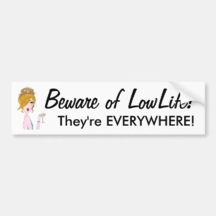 "Beware of Low Life!  They're Everywhere!" Bumper Sticker