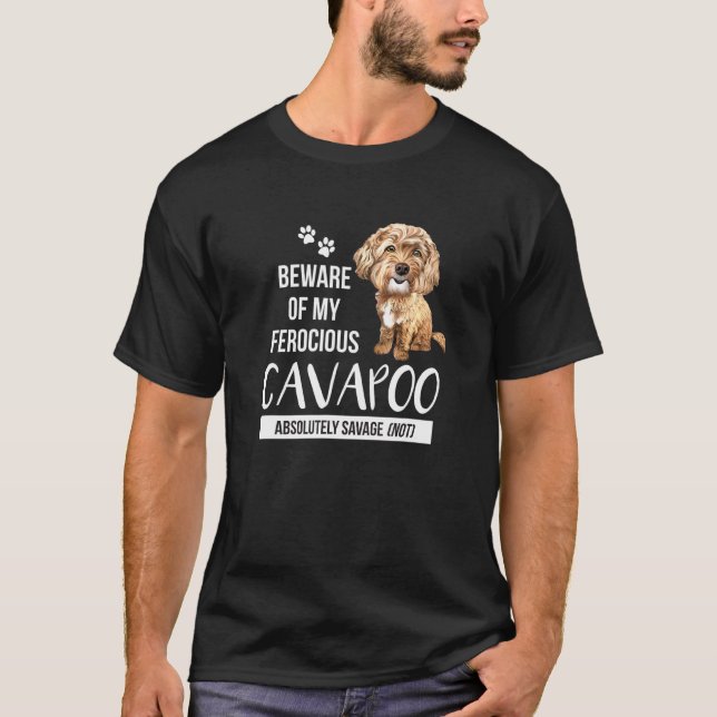 Beware Of My Ferocious Cavapoo Absolutely Savage N T-Shirt (Front)