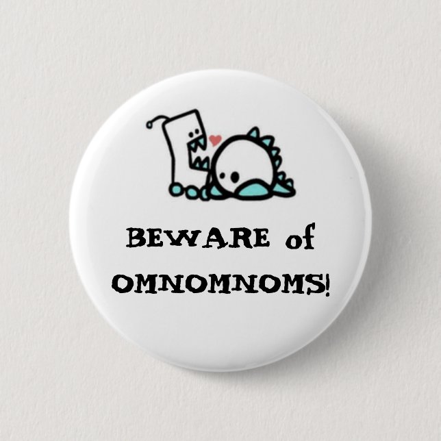 BEWARE of OMNOMNOMS! 6 Cm Round Badge (Front)
