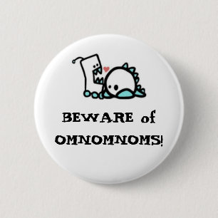 BEWARE of OMNOMNOMS! 6 Cm Round Badge