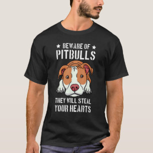 Beware Of Pitbull They Will Still Your Heart Pit B T-Shirt
