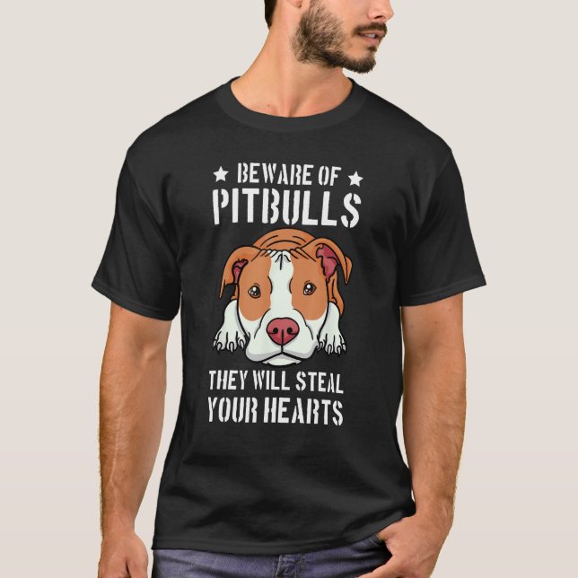 Beware Of Pitbull They Will Still Your Heart Pit B T-Shirt (Front)