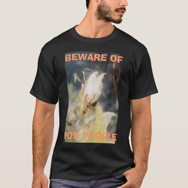 BEWARE OF, POD PEOPLE T-Shirt (Front)
