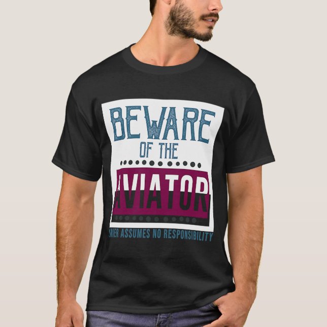 Beware of the aviator Owner assumes no responsibil T-Shirt (Front)