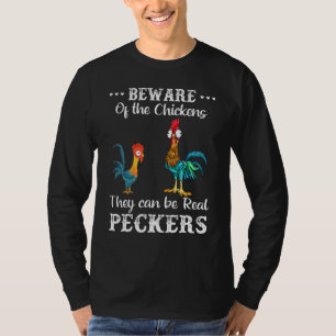 Beware Of The Chickens They Can Be Real Peckers T-Shirt