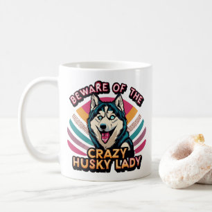 Beware of the Crazy Husky Lady Funny Husky Dog Mum Coffee Mug