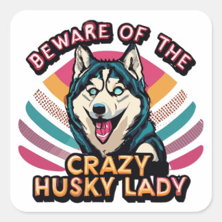 Beware of the Crazy Husky Lady Funny Husky Dog Mum Square Sticker
