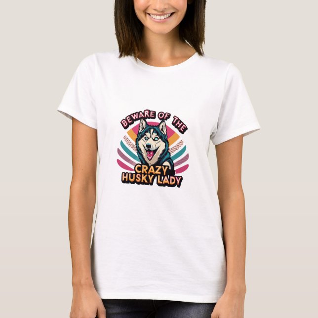Beware of the Crazy Husky Lady Funny Husky Dog Mum T-Shirt (Front)