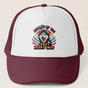 Beware of the Crazy Husky Lady Funny Husky Dog Mum Trucker Hat