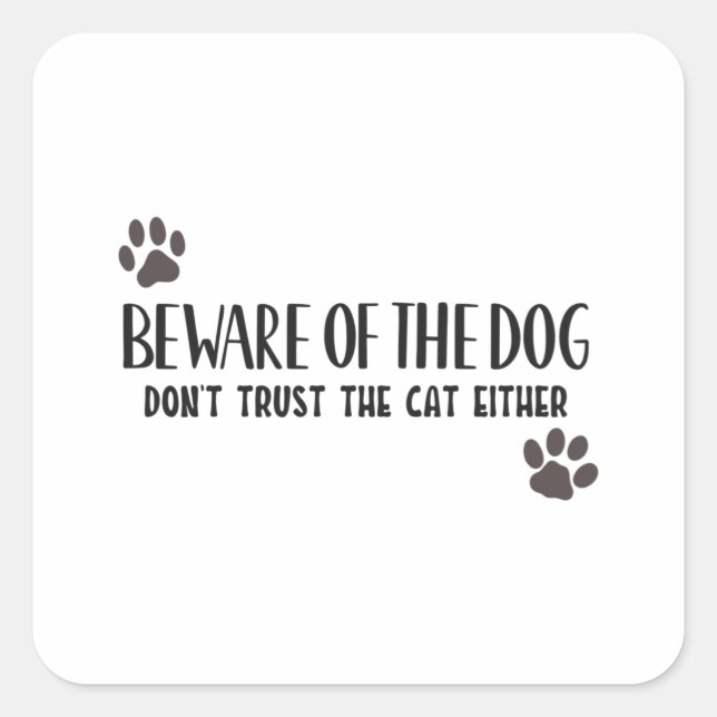 Beware of the dog don't trust the cat either square sticker (Front)