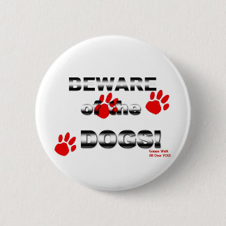 Beware of the DOGS! gonna walk all over you! 6 Cm Round Badge