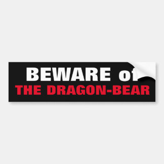 BEWARE of THE DRAGON-BEAR China & Russia cosy up  Bumper Sticker