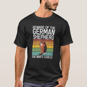 Beware Of The German Shepherd She Wants Cuddles Sh T-Shirt