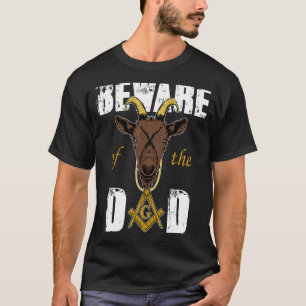 Beware Of The Goat Masons Dad Freemason Father's D T-Shirt