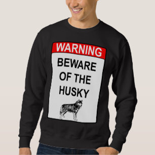 Beware Of The Husky Sweatshirt