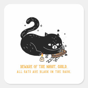 Beware of the night, child. all cats are black square sticker