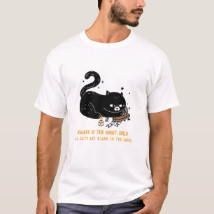 Beware of the night, child. all cats are black T-Shirt