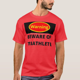 Beware of the Triathlete T-Shirt