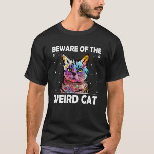 Beware of the Weird Cat Cat Mum Humour Cat Dad Fr T-Shirt
