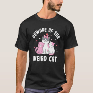 Beware of the Weird Cat  Cat Mum Humour Cat Dad Fr T-Shirt