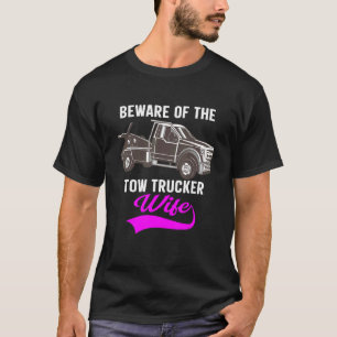 Beware Of The Woman Of A Tow Truck Driver 1 T-Shirt