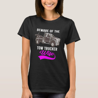 Beware Of The Woman Of A Tow Truck Driver 1 T-Shirt