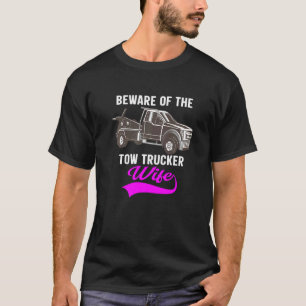 Beware Of The Woman Of A Tow Truck Driver  1 T-Shirt