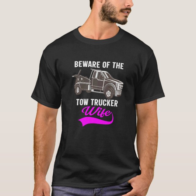 Beware Of The Woman Of A Tow Truck Driver  1 T-Shirt (Front)