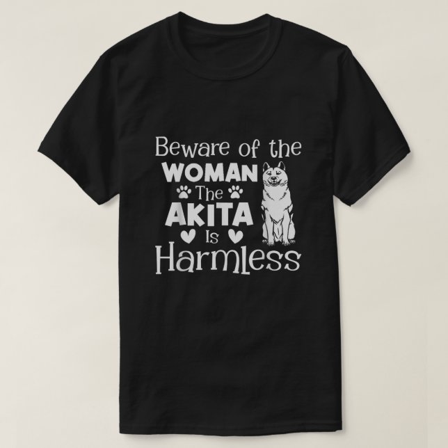 Beware Of The Woman The Akita Is Harmless  T-Shirt (Design Front)