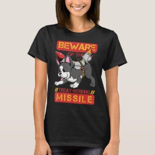 Beware of Treat seeking Missile Dog Boston Terrier T-Shirt