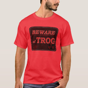 Beware of Trog Sign T-Shirt