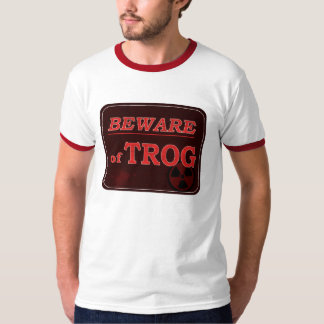 Beware of Trog Sign T-Shirt
