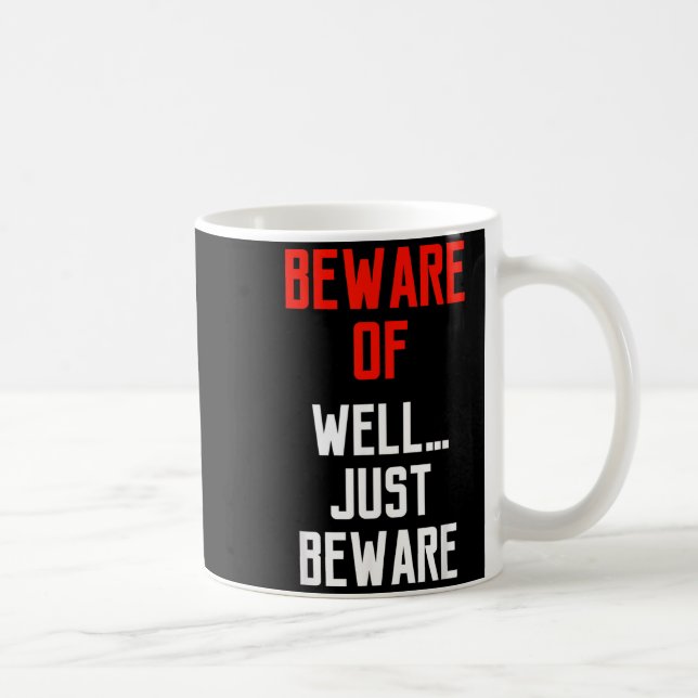 Beware Of WellJust Beware Fun Coffee Mug (Right)