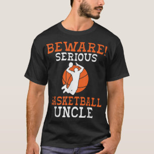 Beware serious Basketball Uncle T-Shirt