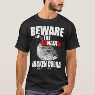 Beware The Canadian Chicken Cobra - Funny Evil Goo T-Shirt