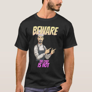 Beware The Chef Is Hot Funny Sarcastic Humour T-Shirt