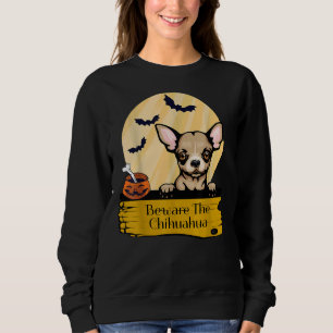 Beware The Chihuahua For Chihuahua Dog Idea Sweatshirt