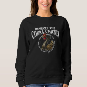Beware The Cobra Chicken Funny Sarcastic Meme Desi Sweatshirt