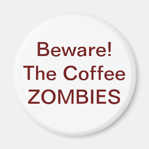 Beware! The Coffee ZOMBIES - Customised Magnet
