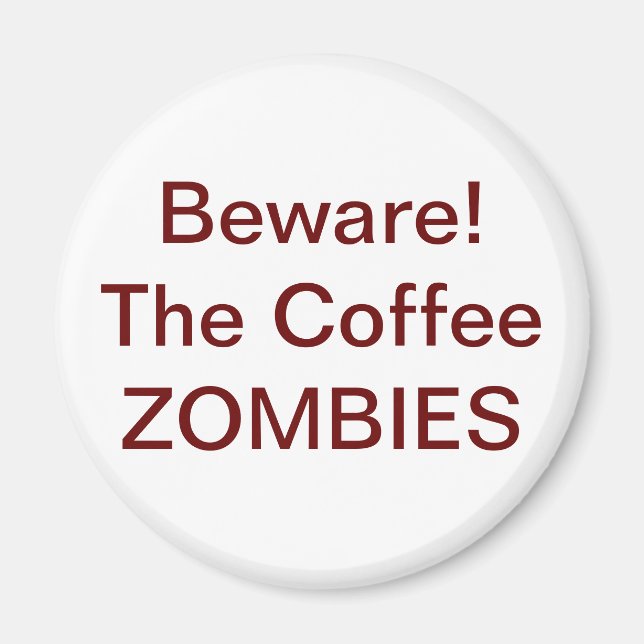 Beware! The Coffee ZOMBIES - Customised Magnet (Front)