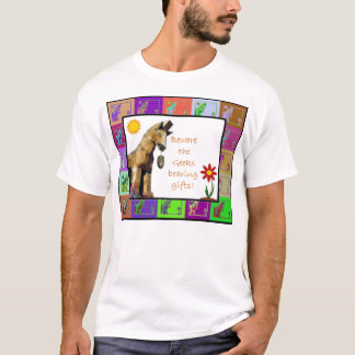 Beware the Geeks bearing gifts T-Shirt