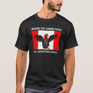 Beware the Hissing Cobra Chicken AKA Canadian Goos T-Shirt