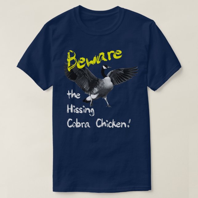 Beware the Hissing Cobra Chicken  Wild Goose  T-Shirt (Design Front)