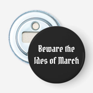 Beware the Ides of March Bottle Opener