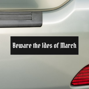 Beware the Ides of March Bumper Sticker