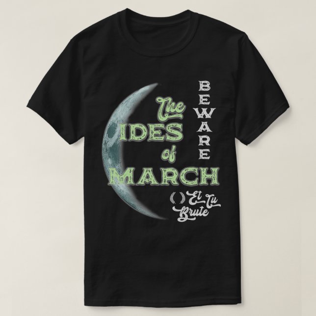 Beware the Ides of March Cresent Moon Et Tu Brute  T-Shirt (Design Front)