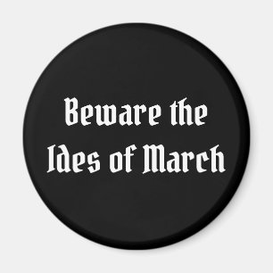 Beware the Ides of March Magnet